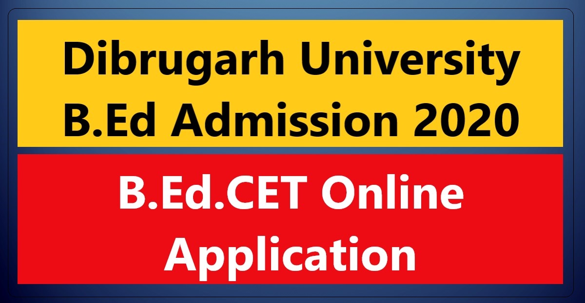 Dibrugarh University B.Ed Admission 2020 B.Ed.CET Online Application