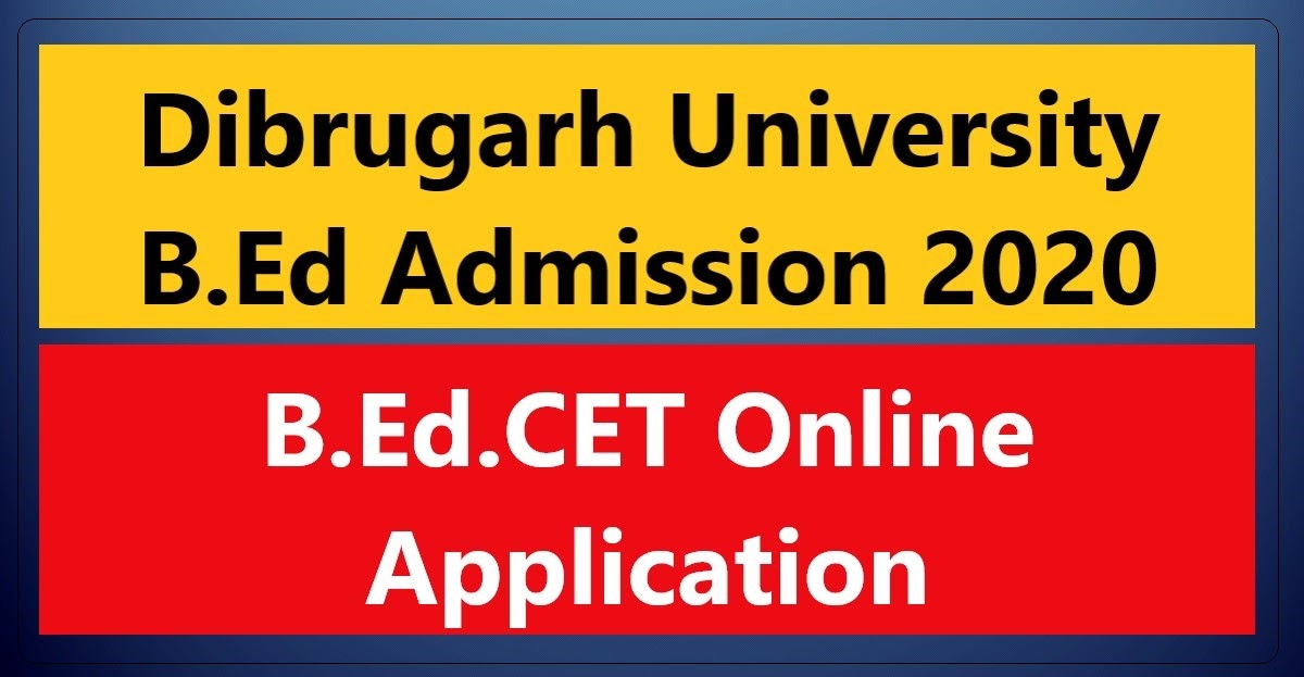 Dibrugarh University B.Ed Admission 2020 B.Ed.CET Online Application