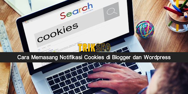 Cara Memasang Notifikasi Cookies di Blogger dan WordPress Cara Memasang Notifikasi Cookies di Blogger dan WordPress