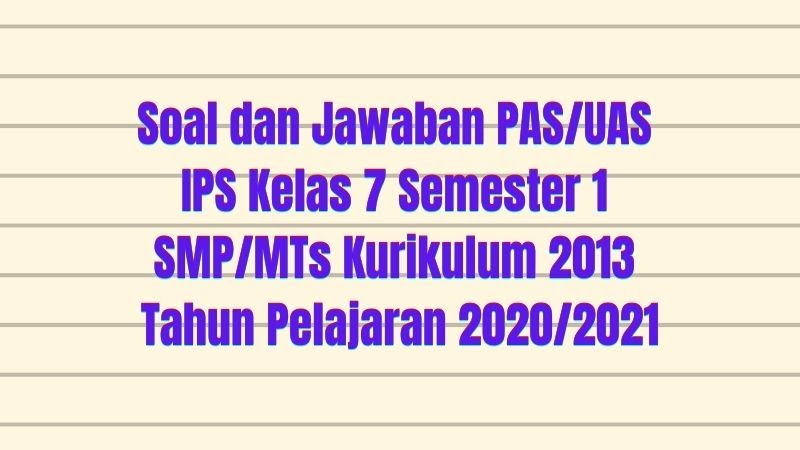 Download Soal Dan Jawaban Pas Uas Ips Kelas 7 Semester 1 Smp Mts Kurikulum 2013 Tp 2020 2021 Sobang 2
