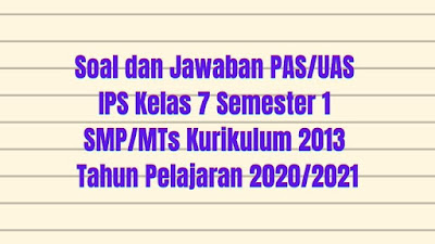 Download Soal Dan Jawaban Pas Uas Ips Kelas 7 Semester 1 Smp Mts Kurikulum 2013 Tp 2020 2021 Sobang 2