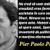 Maxima zilei: 5 martie - Pier Paolo Pasolini