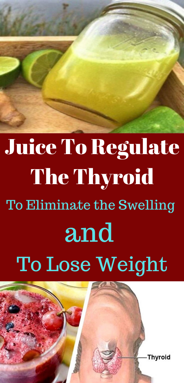 Juice To Regulate The Thyroid, To Eliminate the Swelling and To Lose Weight