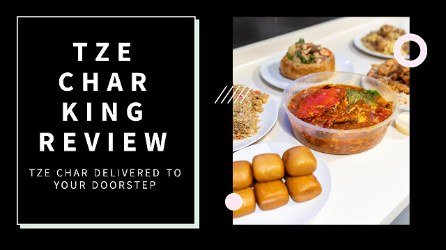 Tze Char King Review : Delivering your favourite Tze Char to your doorsteps