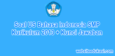 Soal Us Bahasa Indonesia Smp K13 Dan Kunci Jawaban Tahun 2021 Websiteedukasi Com