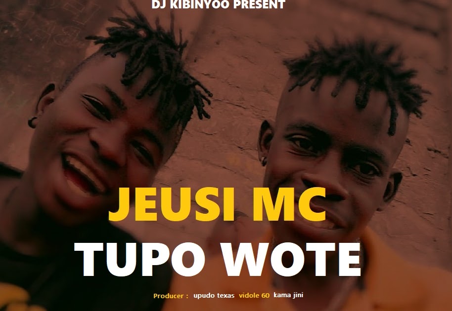 Audio L Jeusi Mc Tupo Wote L Download Dj Kibinyo 