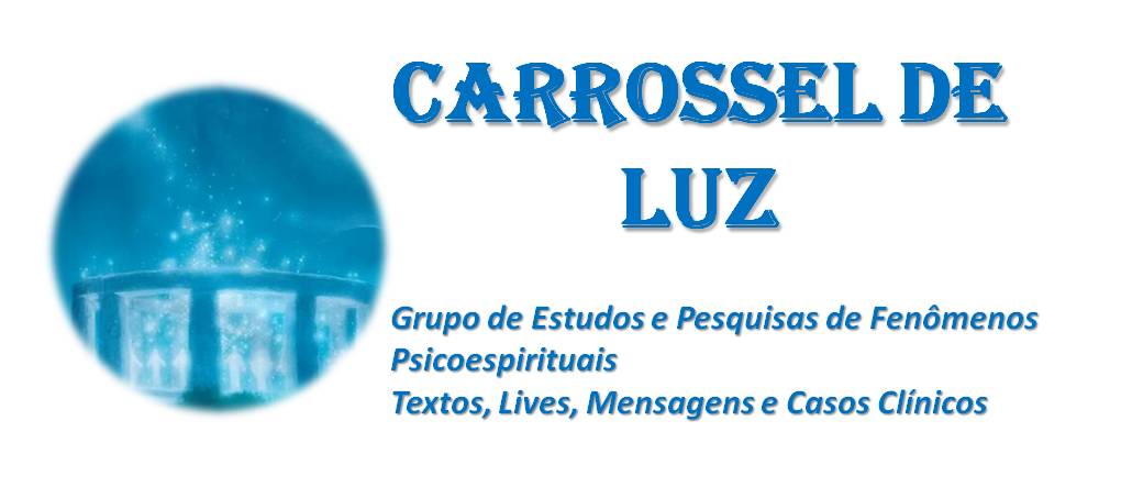 BLOG DO CARROSSEL DE LUZ - Grupo de Estudos e Pesquisas de Fenômenos Psicoespirituais