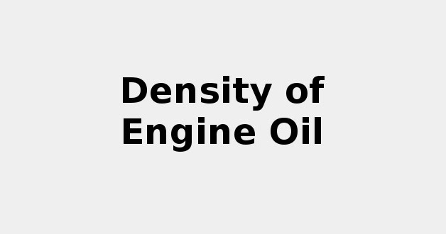 Density of Engine Oil 2022