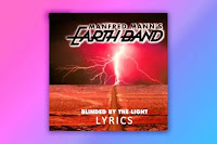 Blinded by the Light Lyrics by Manfred Mann’s Earth Band