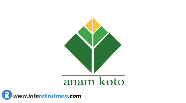 Rekrutmen PT. Anam Koto Terbaru tahun 2021