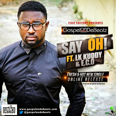 Gospelondebeatz - Say Oh ft LK Kuddy & E.C.O image