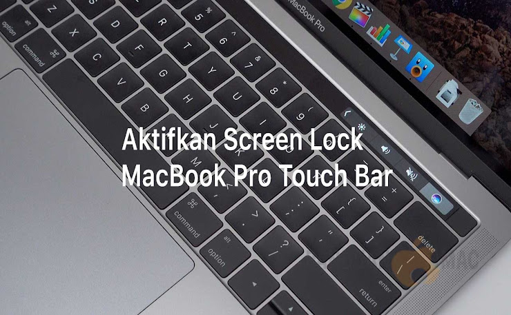 Mengaktifkan Tombol Lock Screen MacBook Pro Touch Bar Cara Menggunakan Fitur "Screen Lock" di MacBook Pro Touch Bar