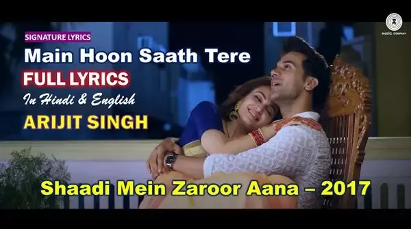 Main Hoon Saath Tere Lyrics in English - Hindi - ARIJIT SINGH, Main Hoon Saath Tere Song Lyrics Main Hoon Saath Tere Lyrics in English - ARIJIT SINGH - Shaadi Mein Zaroor Aana