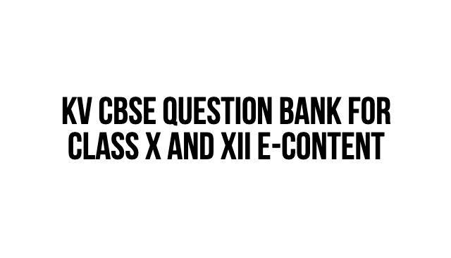 KV CBSE Term – 1 Question Bank for Class X and XII E-Content KV CBSE Term – 1 Question Bank for Class X and XII E-Content