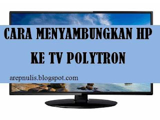 Cara Menyambungkan Hp Ke Tv Polytron Cinemax Led
