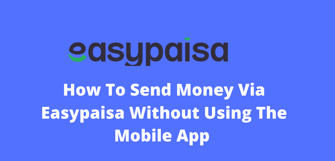 How-To-Send-Money-Via-Easypaisa-Without-Using-The-Mobile-App