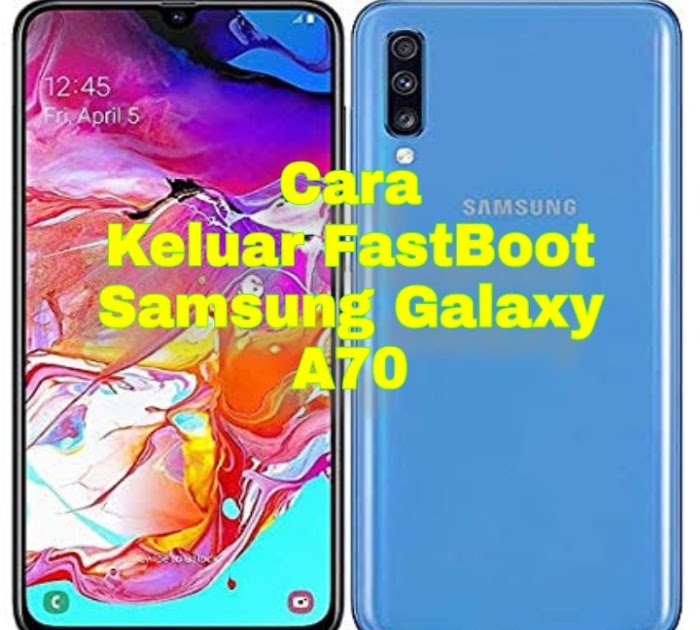 Cara Keluar FastBoot HP Samsung A70 Madurace
