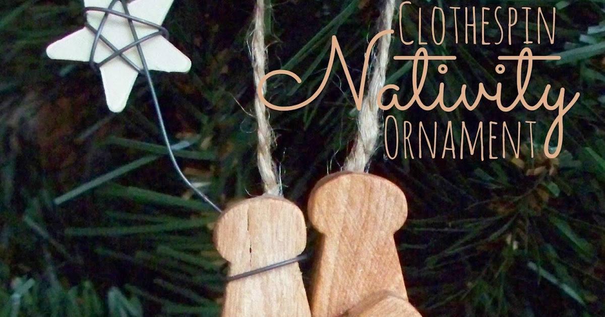 How to Make a Clothespin Nativity Ornament Nativity Ornament Series Adventures of a DIY Mom