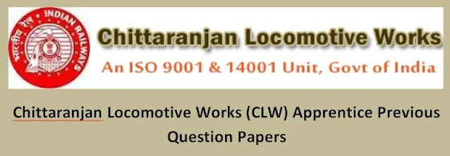 Chittaranjan Locomotive Works  (CLW) Apprentice Previous Question Papers