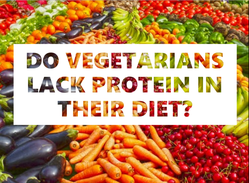 DO VEGETARIANS LACK PROTEIN IN THEIR DIET?