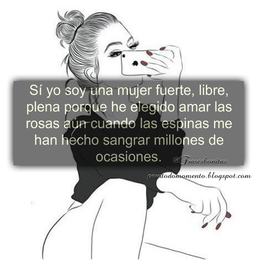 Frases Bonitas Para Todo Momento. : Sí yo soy una mujer fuerte, libre ...