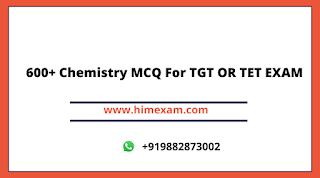 600+ Chemistry MCQ For TGT OR TET EXAM 600+ Chemistry MCQ For TGT OR TET EXAM