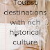 Tourist destinations with rich historical culture!