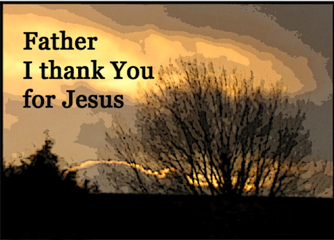 Father I thank you for Jesus
