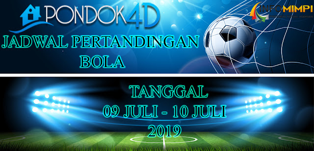 JADWAL PERTANDINGAN BOLA TANGGAL 09 – 10 JULI