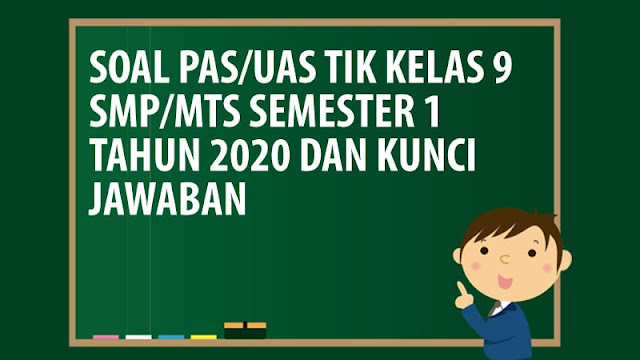 Soal PAS/UAS TIK Kelas 9 SMP/MTS Semester 1 Tahun 2020