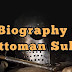 Biography of All Ottoman Empire Sultans / Extra History of Ottoman Sultans 