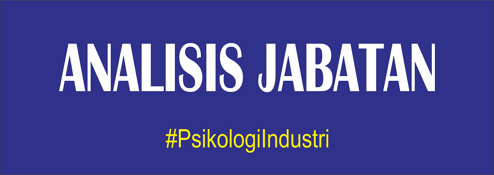 Note Psikologi Industri Analisis Jabatan Mengapa Perlu Analisis Jabatan