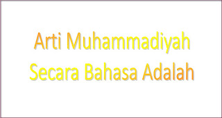  arti Muhammadiyah secara bahasa adalah apa Arti Muhammadiyah Secara Bahasa Adalah