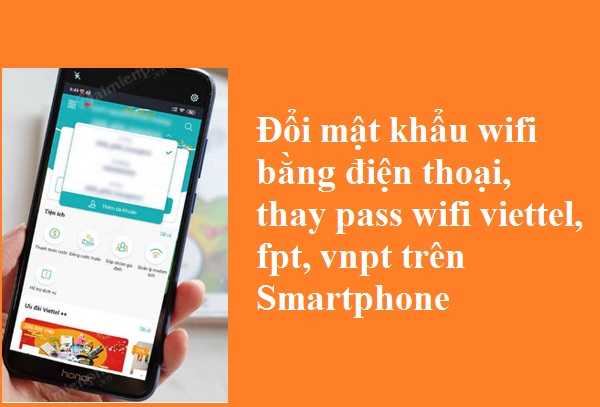 Đổi mật khẩu wifi bằng điện thoại, thay pass wifi viettel, fpt, vnpt trên Smartphone