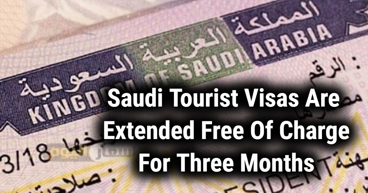 SAUDI IQAMA HELPER Saudi Tourist Visas Are Extended Free Of Charge For