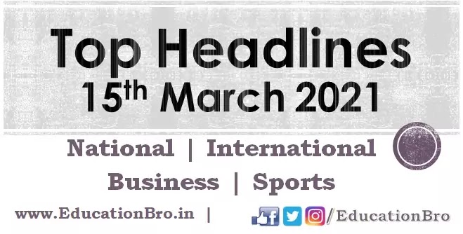 Top Headlines 15th March 2021: EducationBro