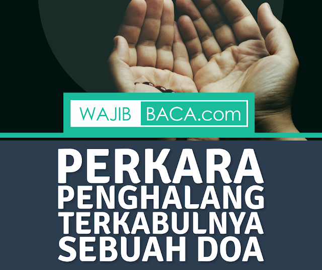 Jangan Menghalangi Harapanmu, Ternyata Ini Perkara Penghalang Terkabulnya Doa!