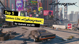 Top 5 Games Like Cyberpunk 2077 for Android and IOS