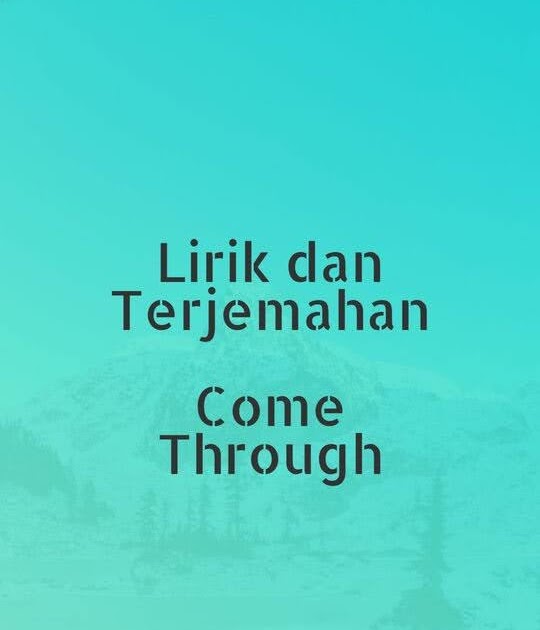Lirik Lagu H.E.R. Featuring Chris Brown - Come Through dan Terjemahan