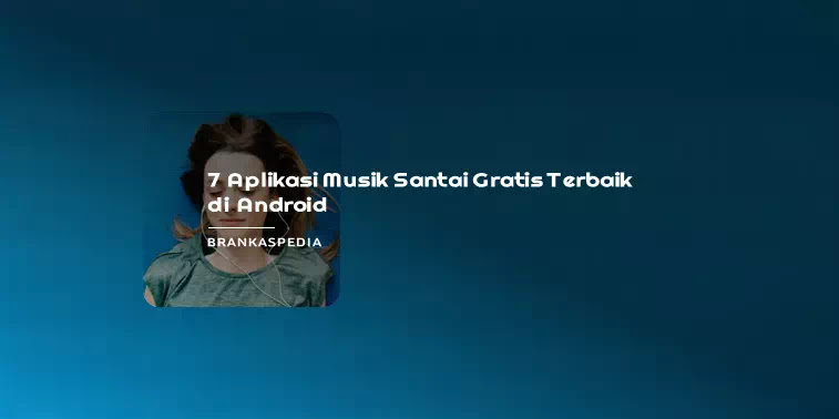 7 Aplikasi Musik Santai Terbaik Android Brankaspedia Blog Tutorial Dan Tips