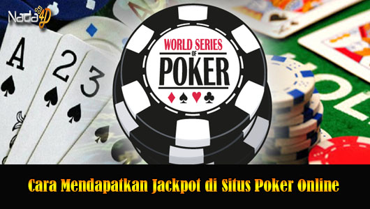 Cara Mendapatkan Jackpot di Situs Poker Online