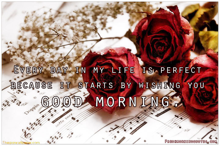 every day in my life is perfect because it starts by wishing you good morning quotes for him