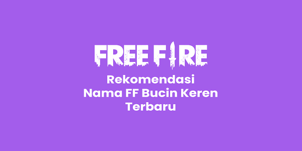 250+ Rekomendasi Nama FF (Free Fire) Bucin Keren Terbaru 2022