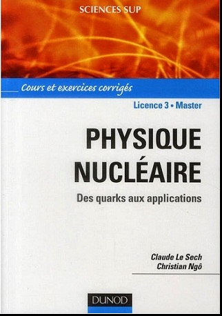 Livre : Physique nucléaire : Des quarks aux applications - Cours et exercices corrigés Livre : Physique nucléaire : Des quarks aux applications - Cours et exercices corrigés