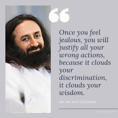 Once you feel jealous, you will justify all your wrong actions, because it clouds your discrimination, it clouds your wisdom.