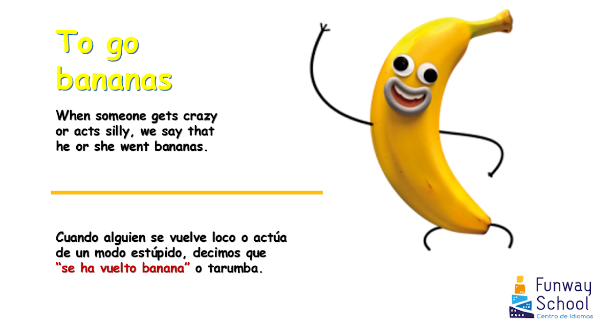 Estantes en el aula Idioms (I) "To go bananas"