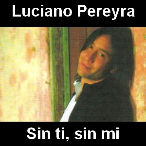 Luciano Pereyra – Sin ti, sin mi