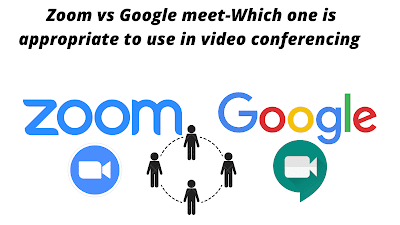 Zoom vs Google meet-Which one is appropriate to use in video conferencing