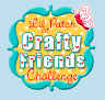 Lil Patch of Crafty Friends Challenge