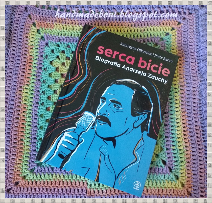 HandmadeBoni: "Serca Bicie . Biografia Andrzeja Zauchy " Katarzyna